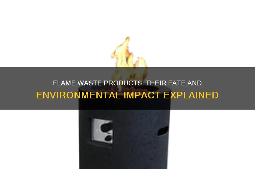 what happens to the waste products of a flame