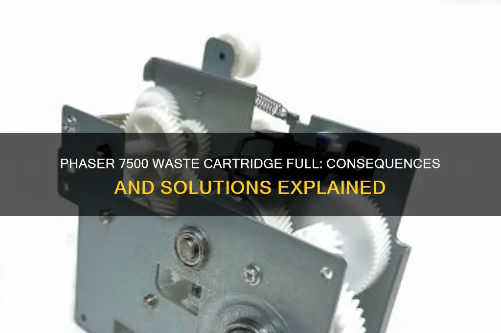what happens when waste cartridge is full on phaser 7500