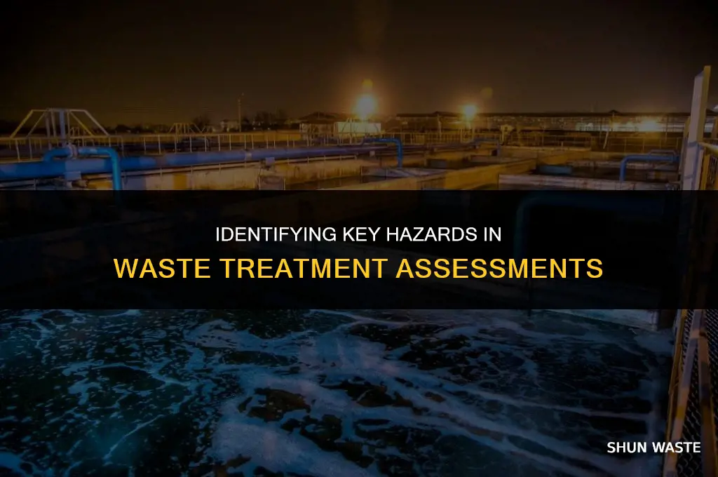 what hazards should you look for when assessing waste treatment