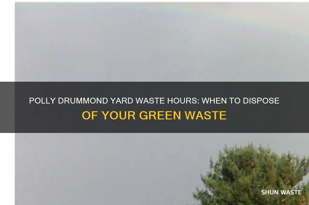 what hours is the polly drummond yard waste