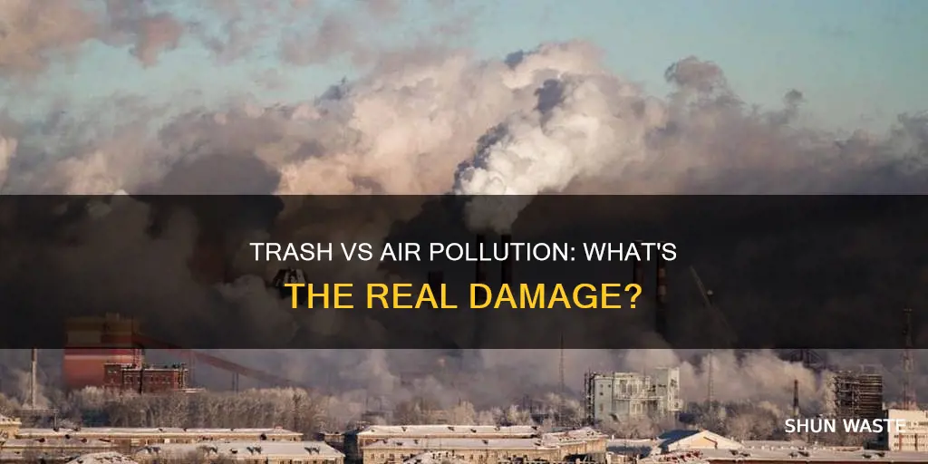 what hurts the earth more trash pollution of air pollution