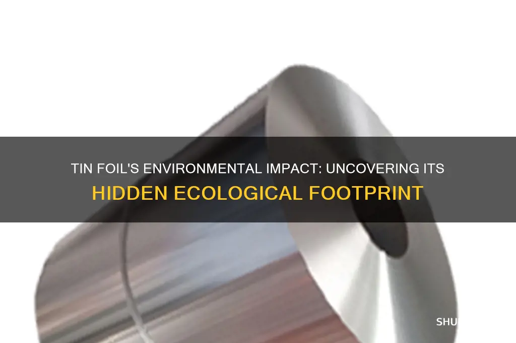 what impacts does tin foil have on the environment