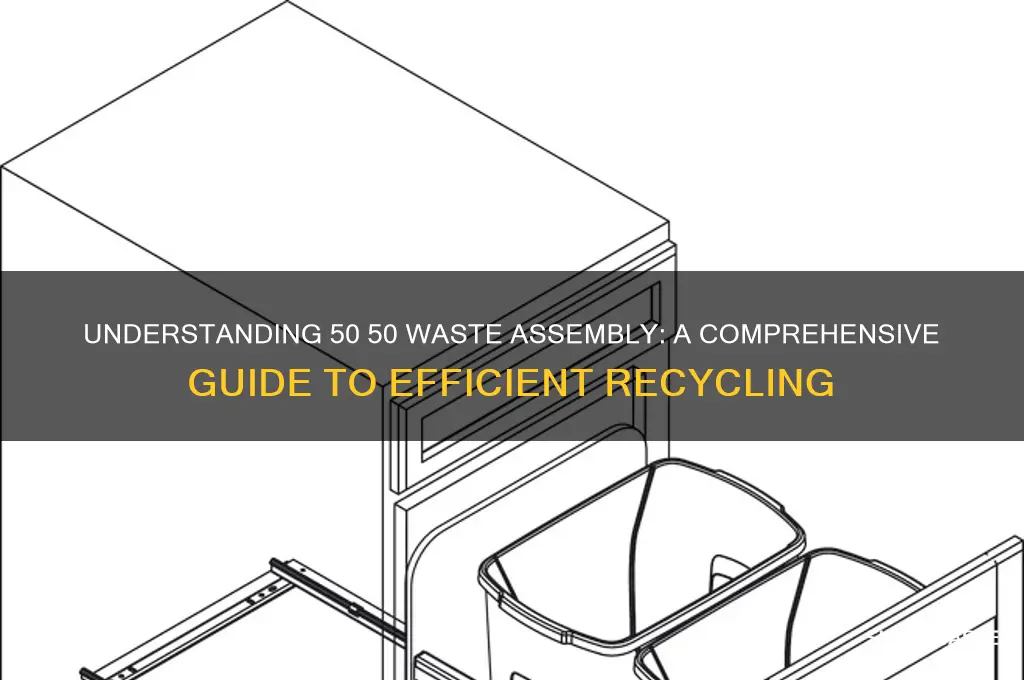 what is a 50 50 waste assembly