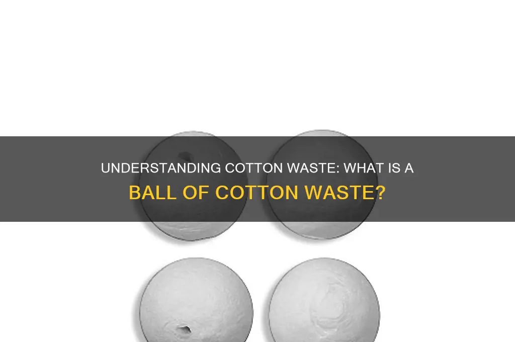 what is a ball of cotton waste