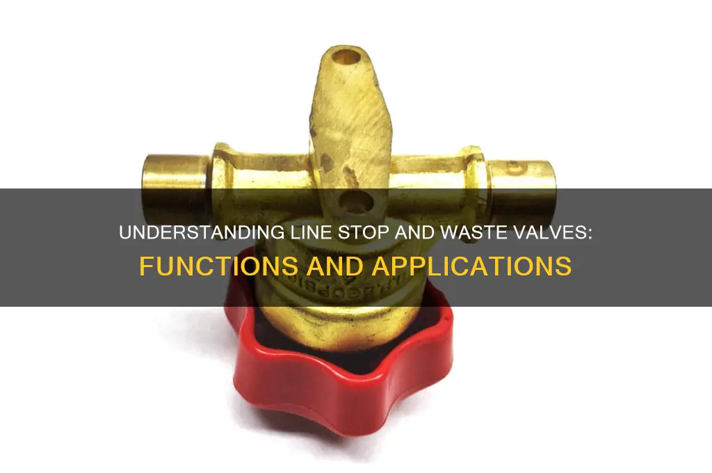 Understanding Line Stop And Waste Valves: Functions And Applications ...