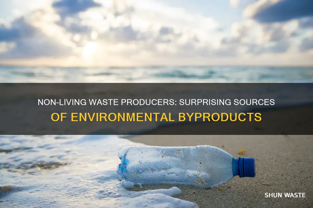 what is a non living thing that produces waste