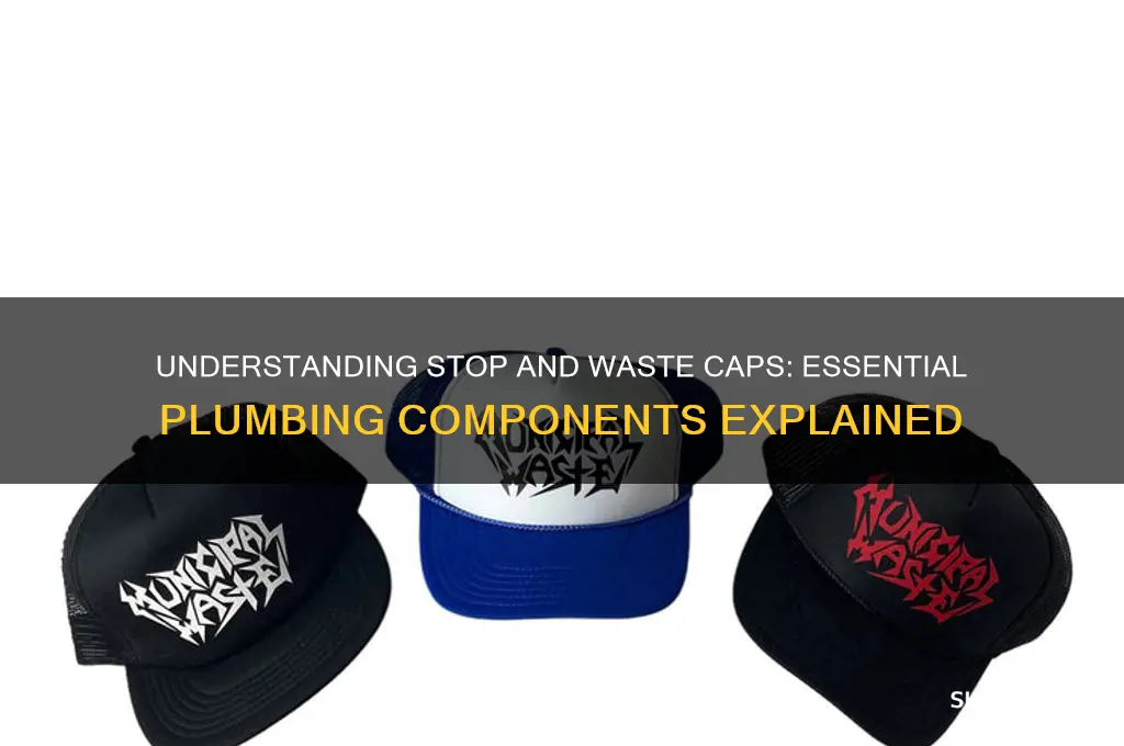 what is a stop and waste cap