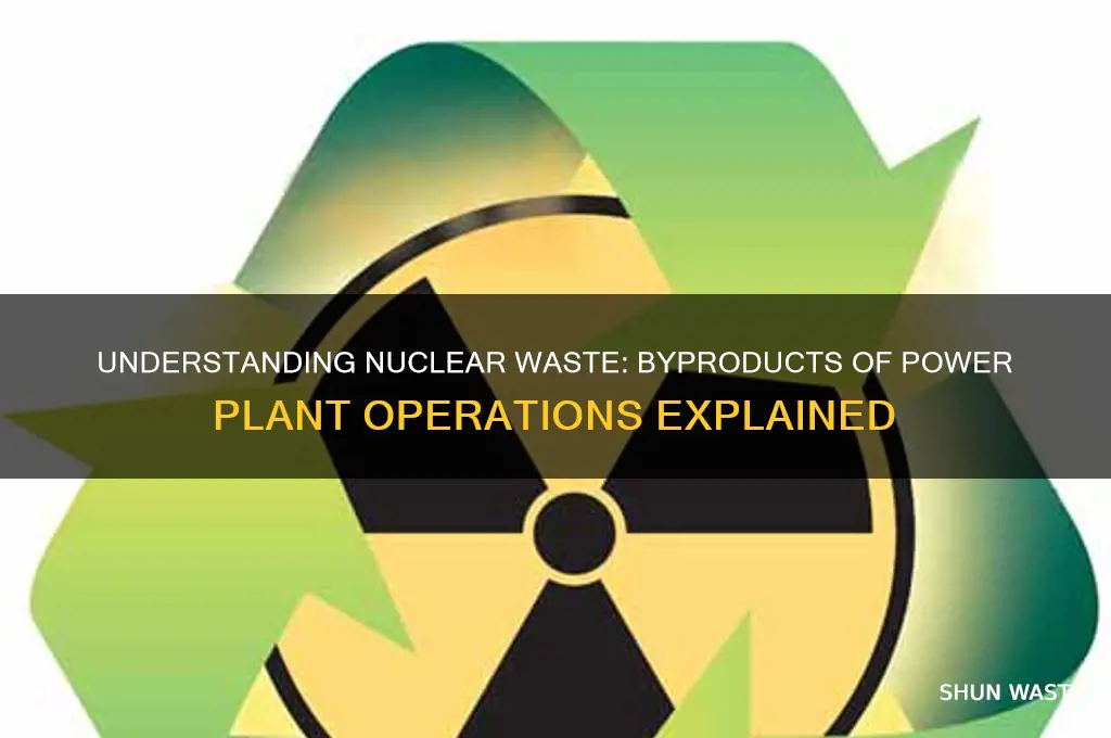 what is a waste produced by a nuclear power plant