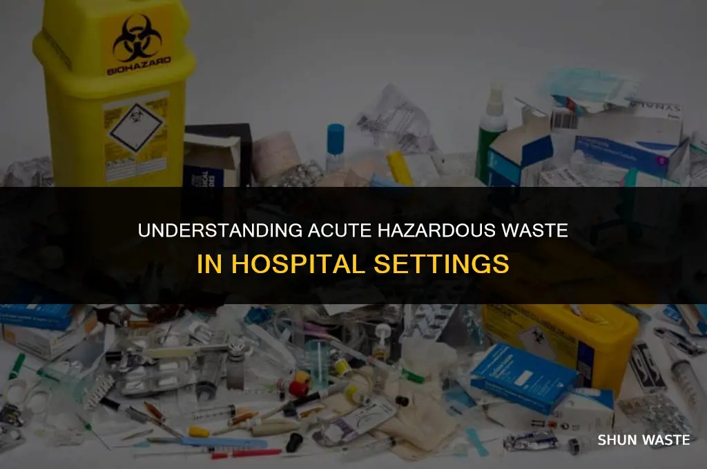 what is acute hazardous waste in a hospital