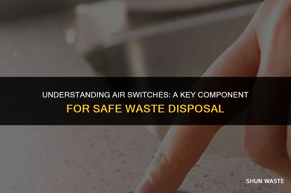what is an air switch for waste disposal