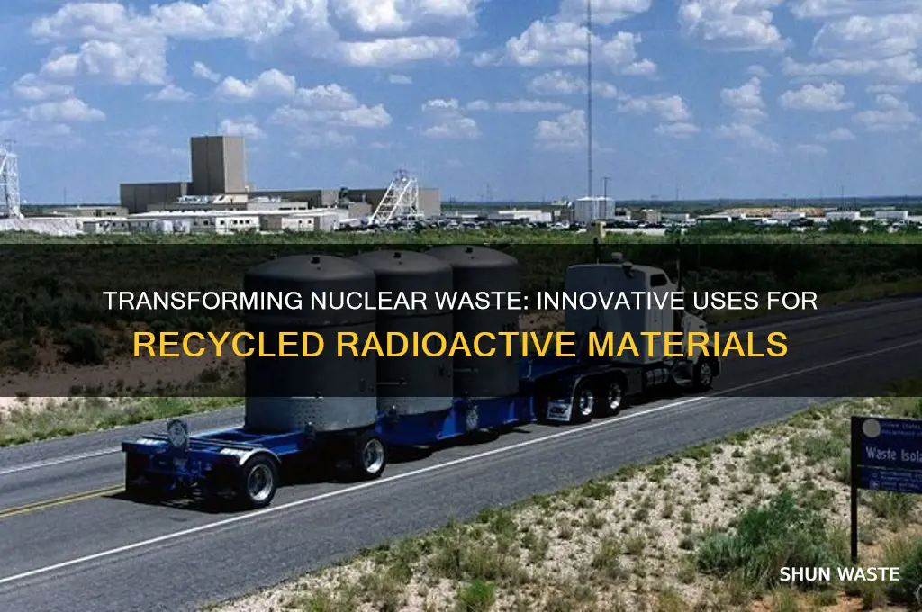 what is recycled nuclear waste made for