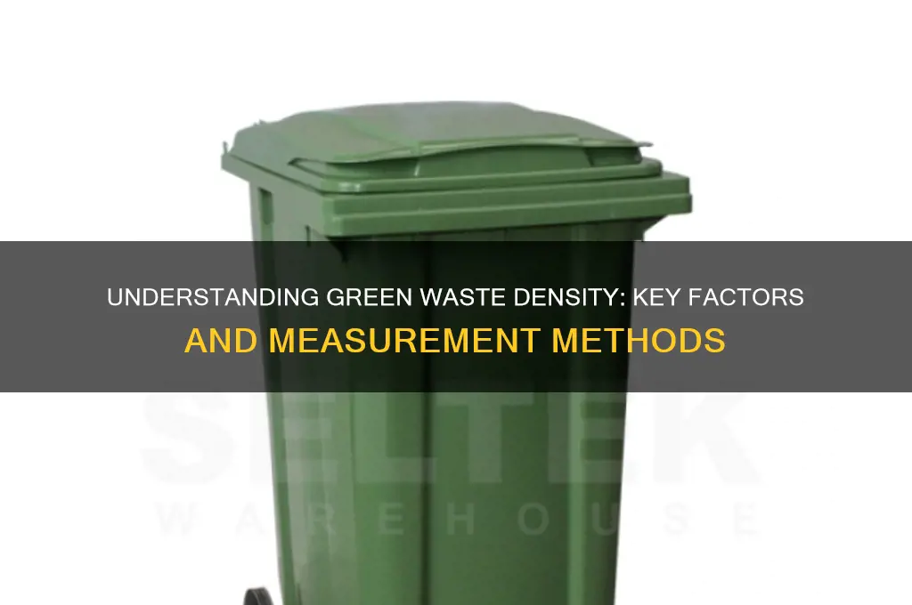 what is the density of green waste