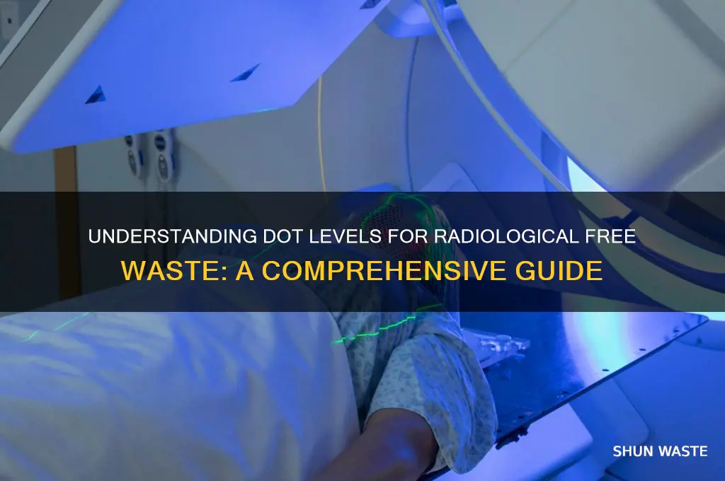 what is the dot levels for radiological free waste