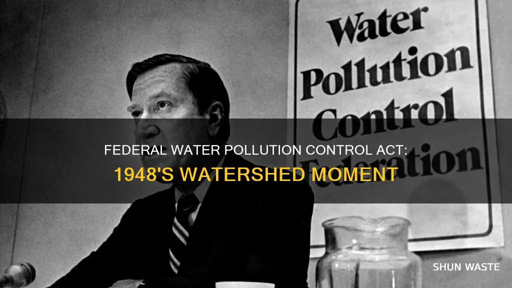 Federal Water Pollution Control Act 1948 S Watershed Moment ShunWaste