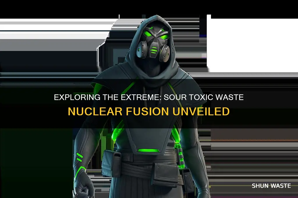 what is the most sour toxic waste nuclear fusion