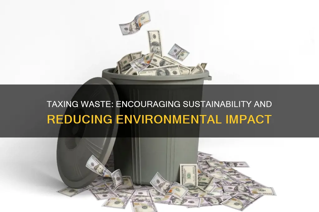 what is the purpose of taxing people on waste