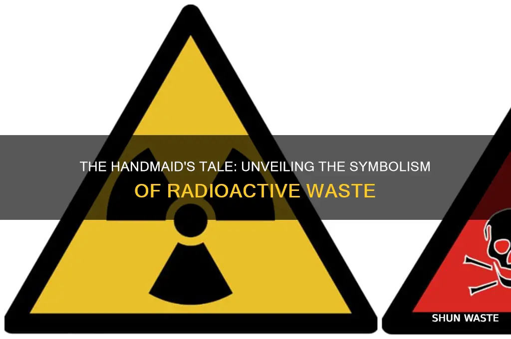 what is the radioactive waste in the handmaid