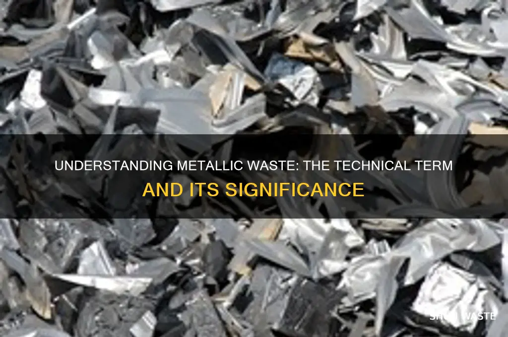 what is the technical term for metallic waste