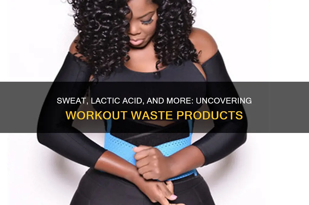 what is the waste product of working out