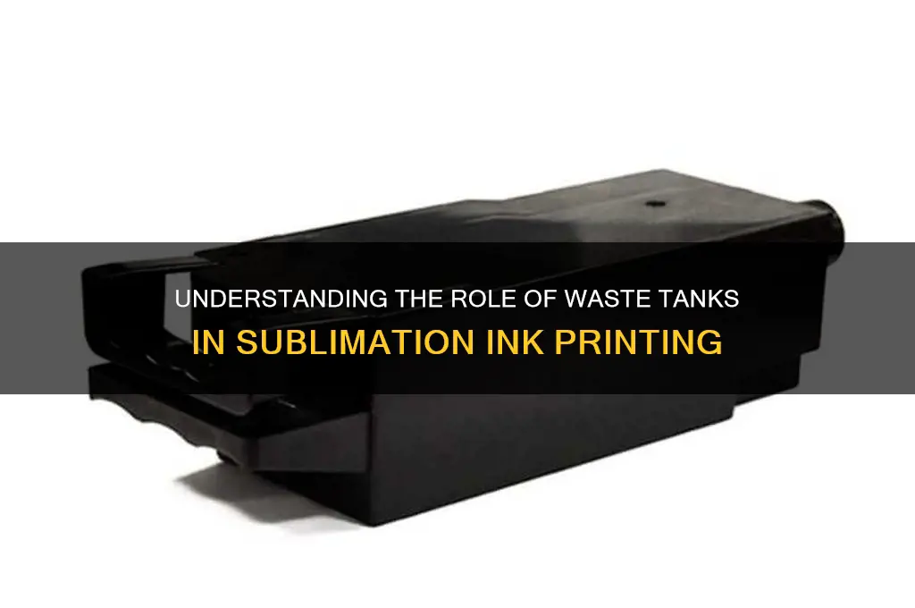 what is the waste tank for with sublimation ink