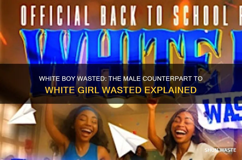 what is the white boy version of white girl wasted