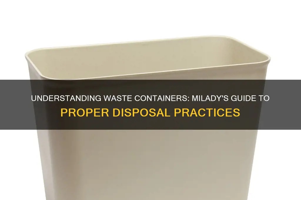what is true of waste containers milady