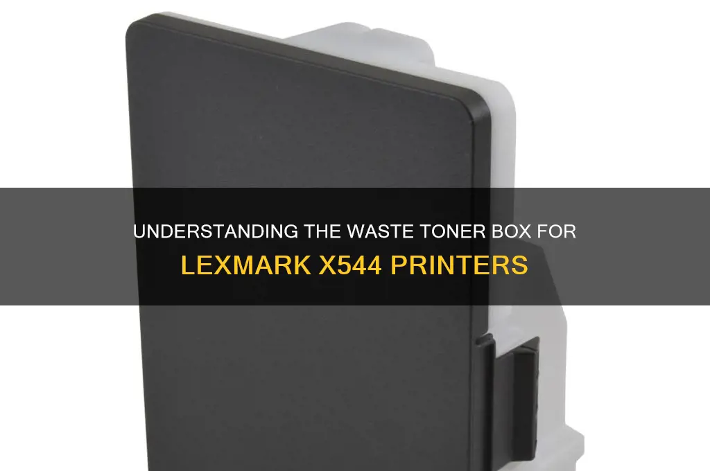what is waste toner box for lexmark x544
