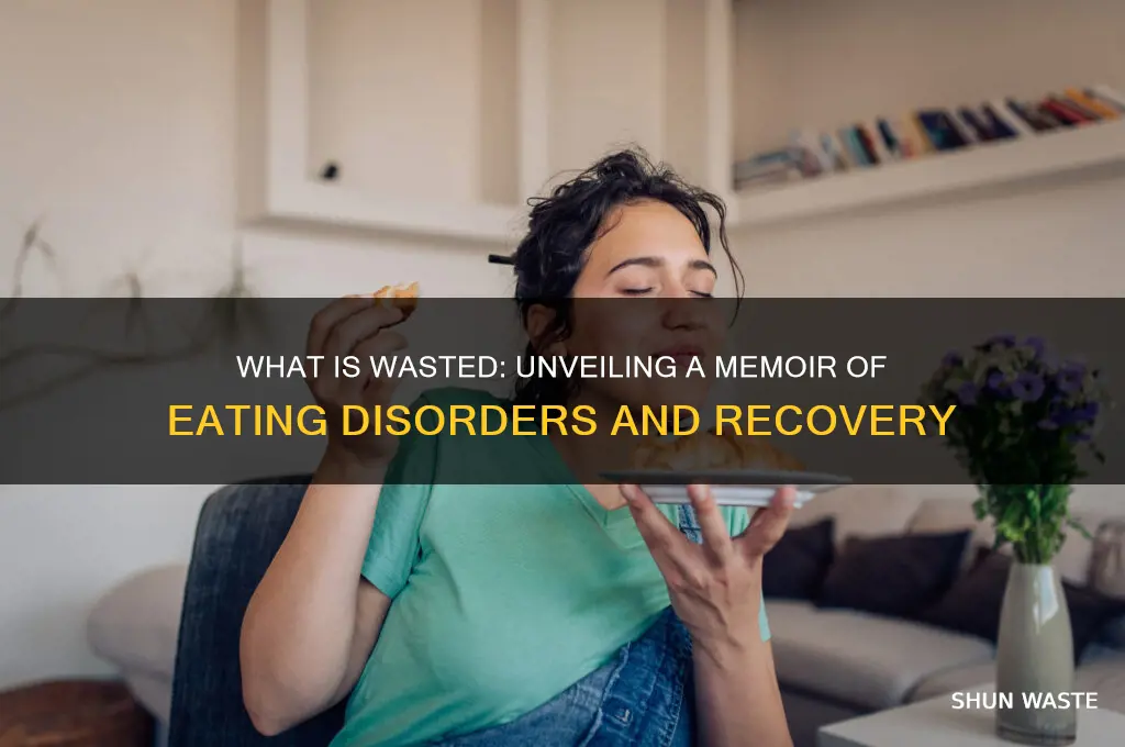 what is wasted: a memoir of anorexia and bulimia about