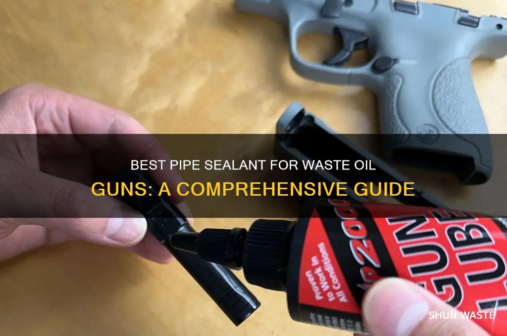 what kind of pipe sealant on waste oil gun