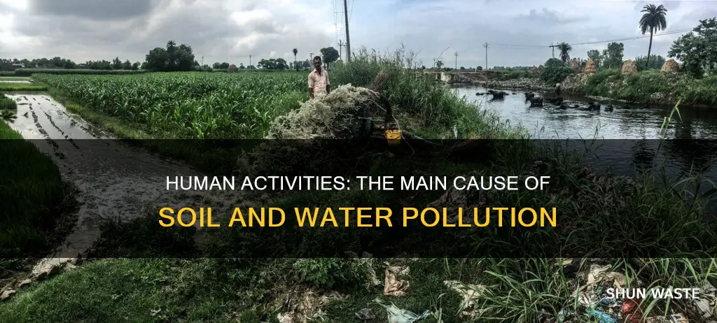 what mainly causes soil and water pollution