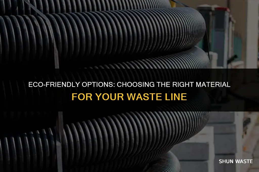 what meterial can i use for waste line