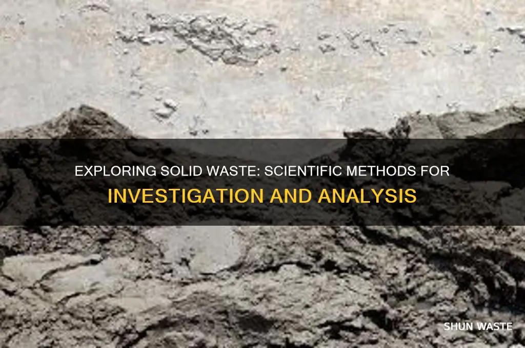 what methods have scientists used to investigate solid waste
