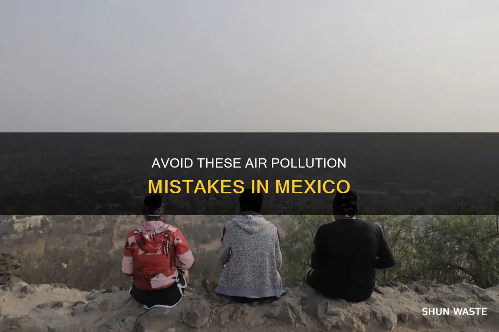 what not to do in mexico air pollution