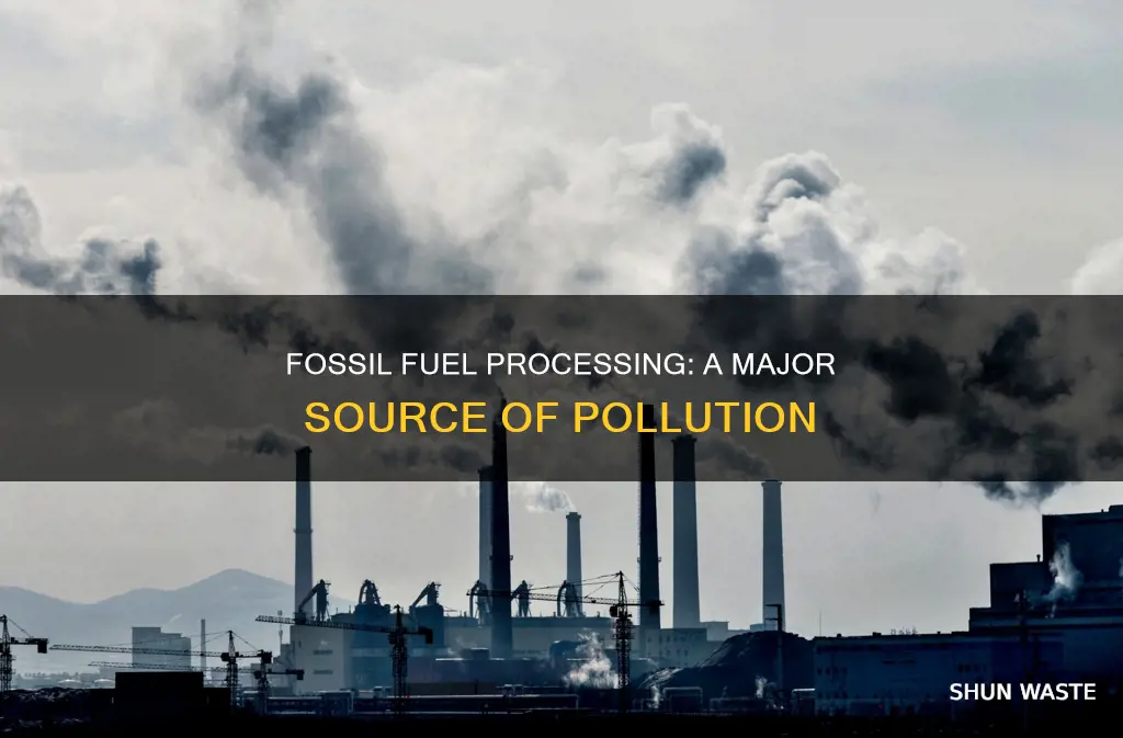 what pollution comes from processing fossil fuels