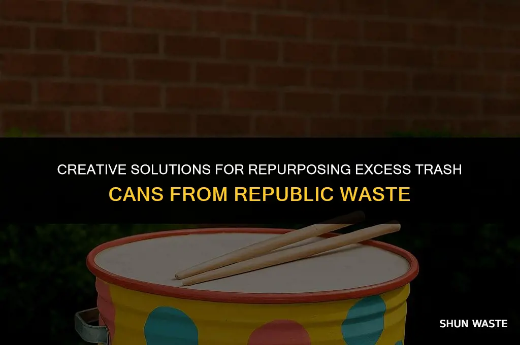 what to do with excess trash cans from republic waste