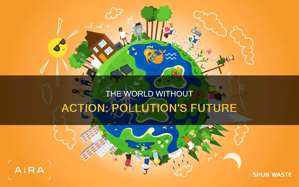 what would happen if we don t stop pollution