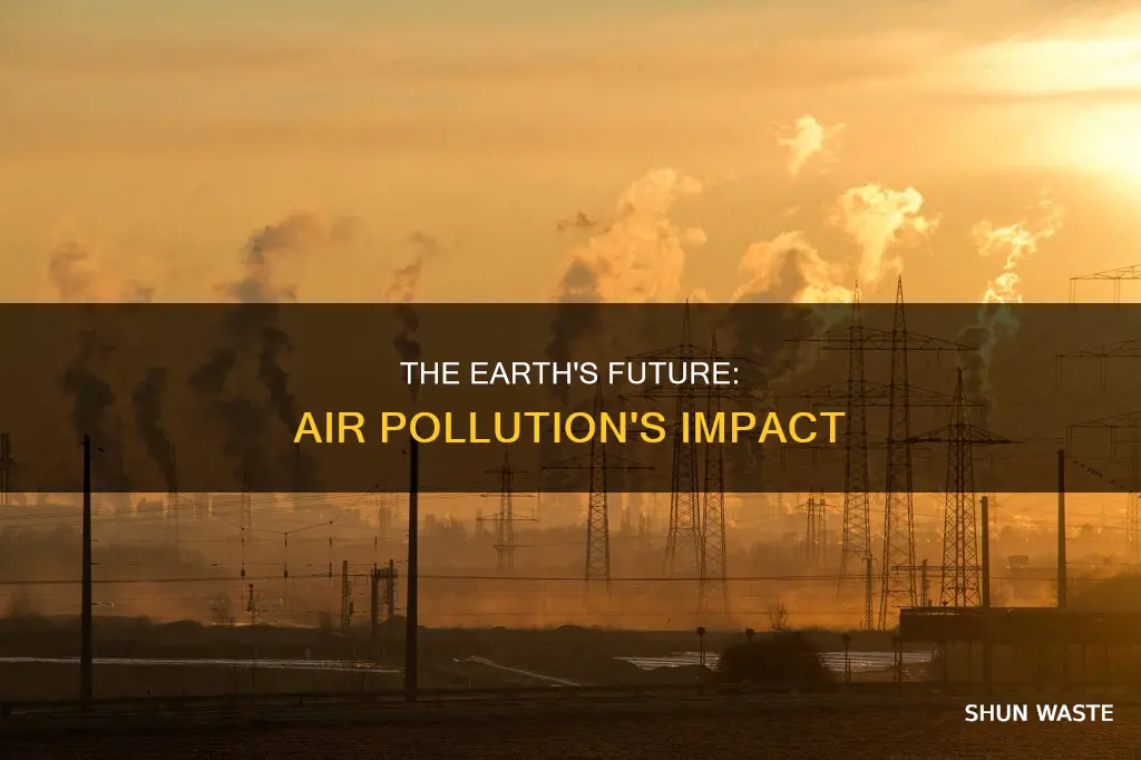 what would happen to the earth if air pollution continues