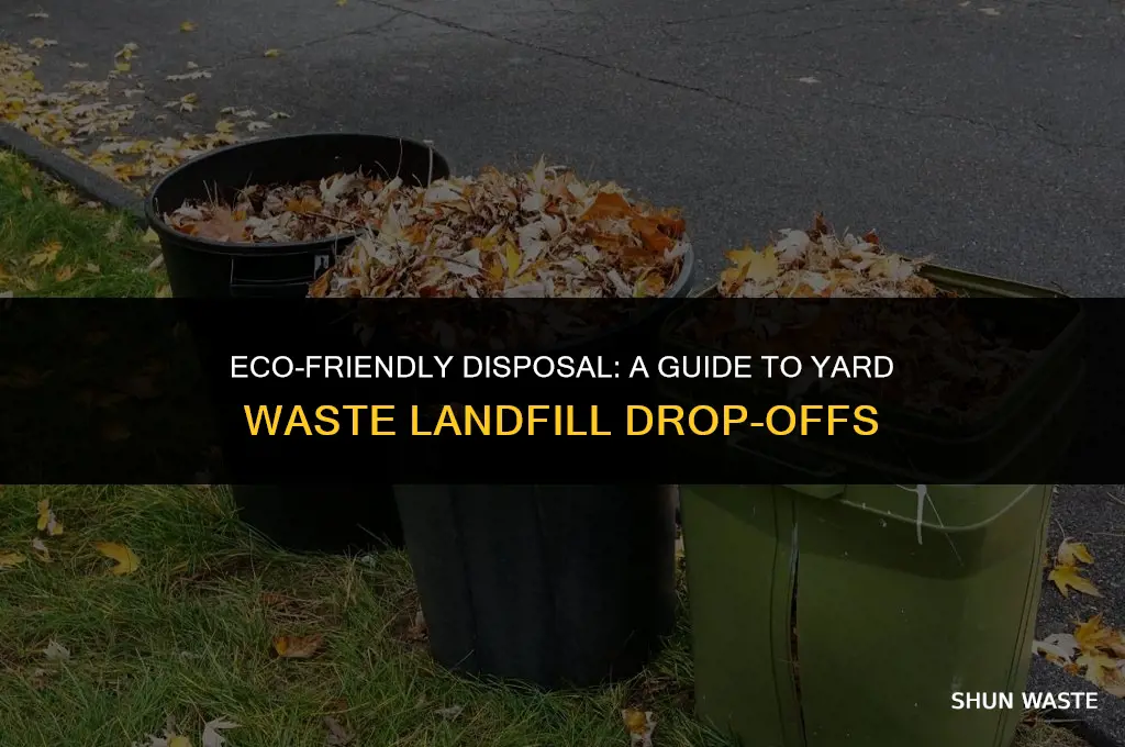 when can we drop off yard wastes at landfill