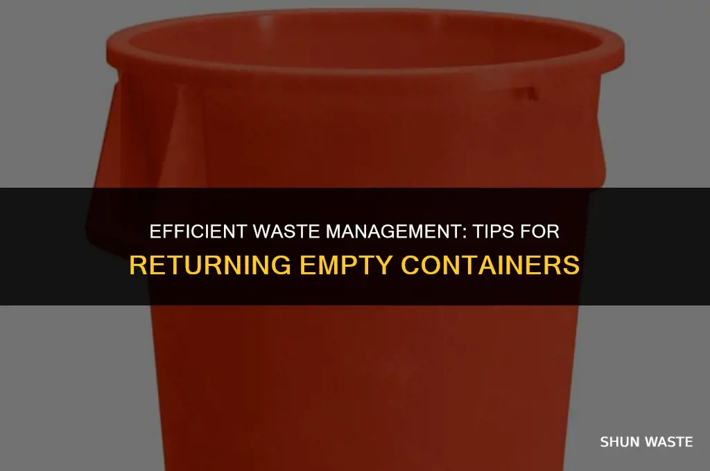 when returning waste management containers empty of with garbad