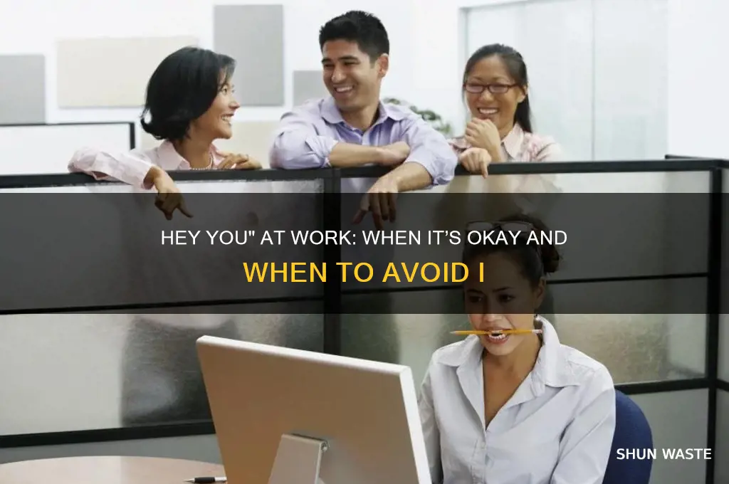 when to use hey you in working environment