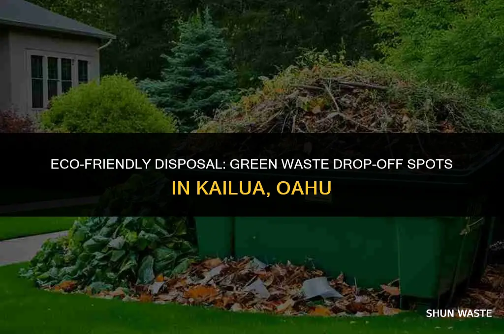 where can i drop grean waste in kailua oahu