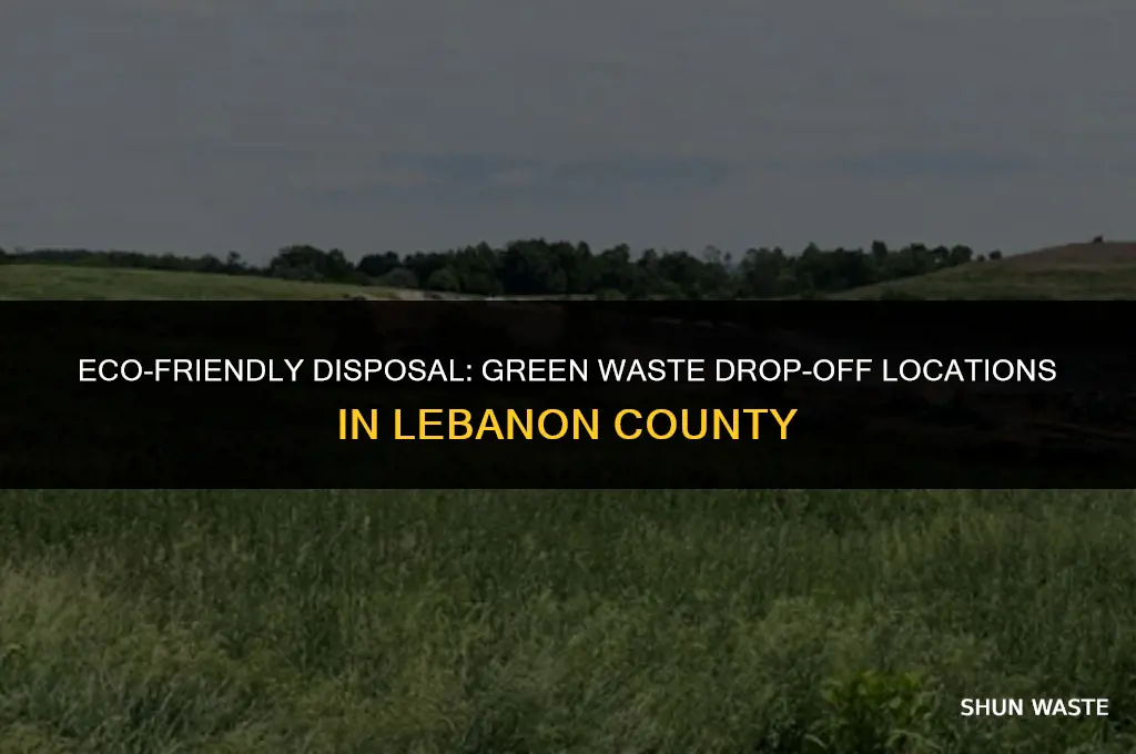 where can i drop off green waste in lebanon county