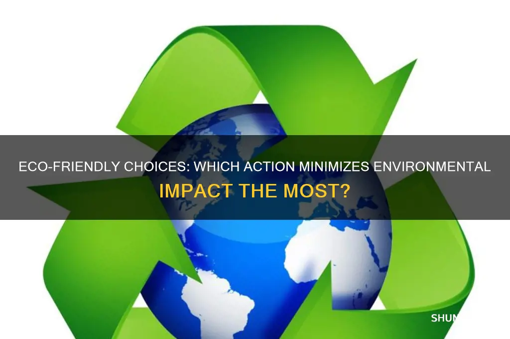 which action has the least impact on the environment apex