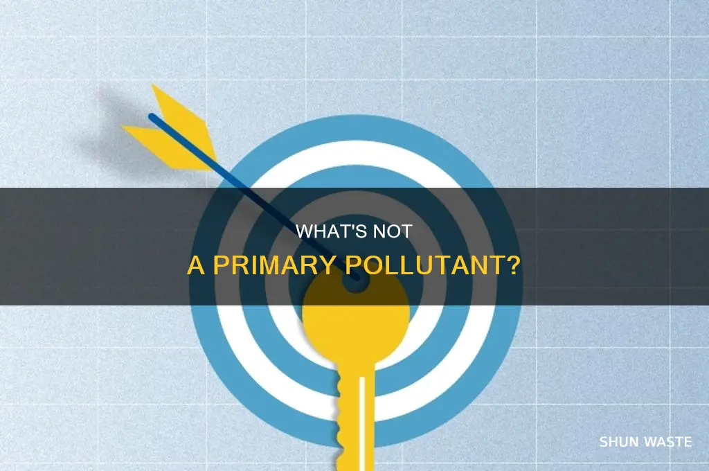 which among the following is not a primary pollutant