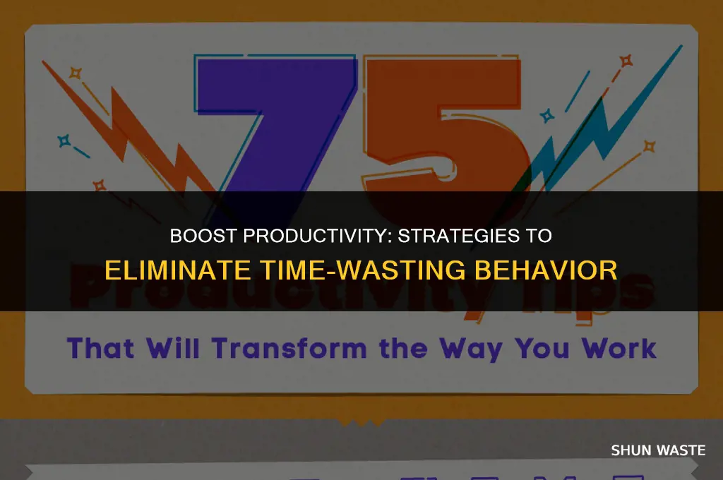 which best describes a way to eliminate time-wasting behavior