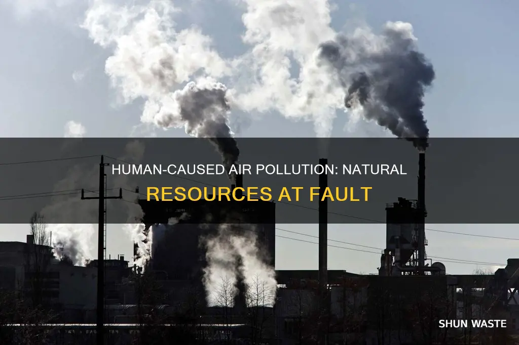 which natural resources do humans use to create air pollution