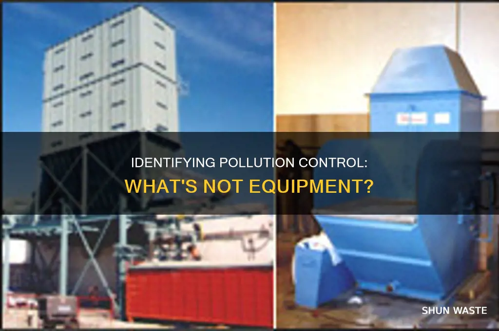 which of these is not a pollution control equipment