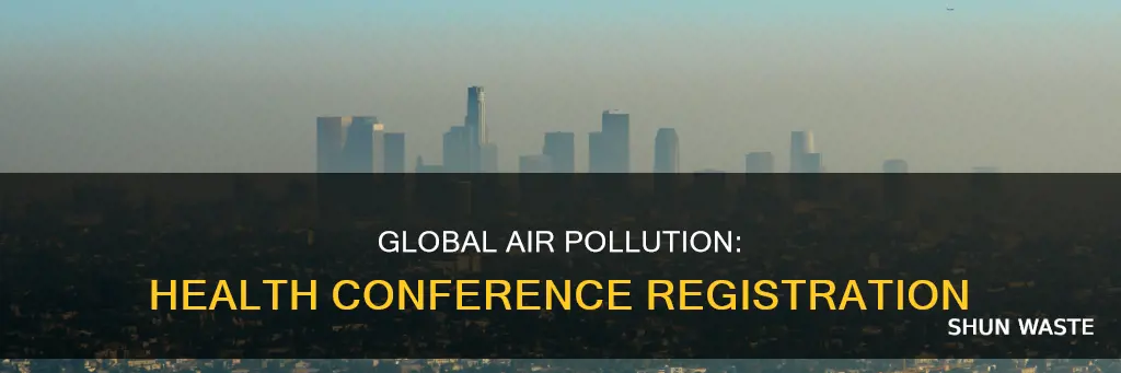 who global conference on air pollution and health registration