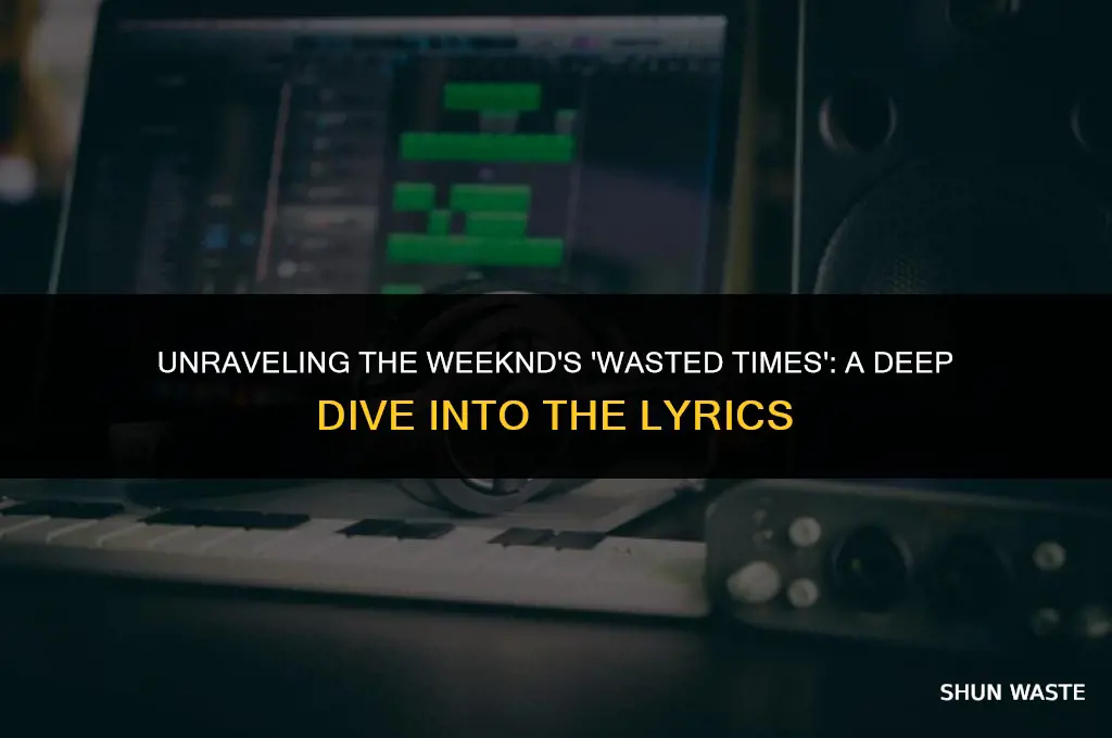 who is wasted times by the weeknd about