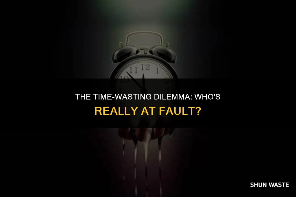 who is wasting whose time
